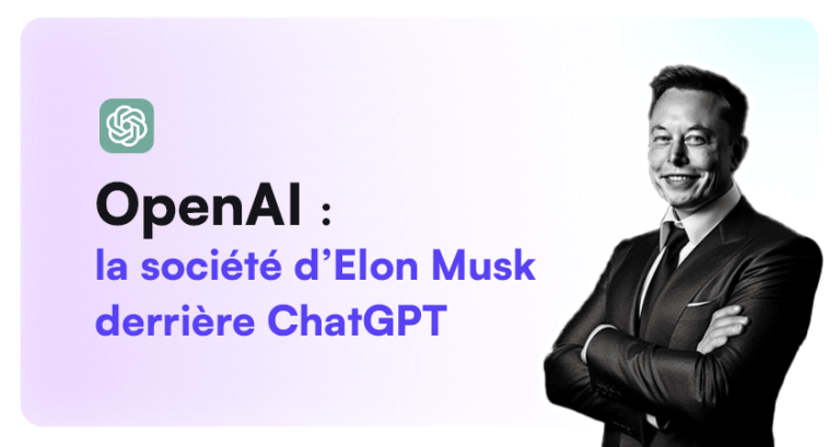 OpenAI : la société d’Elon Musk derrière ChatGPT