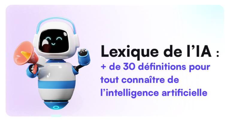 Lexique de l’IA : 30 définitions pour tout connaître de l’IA