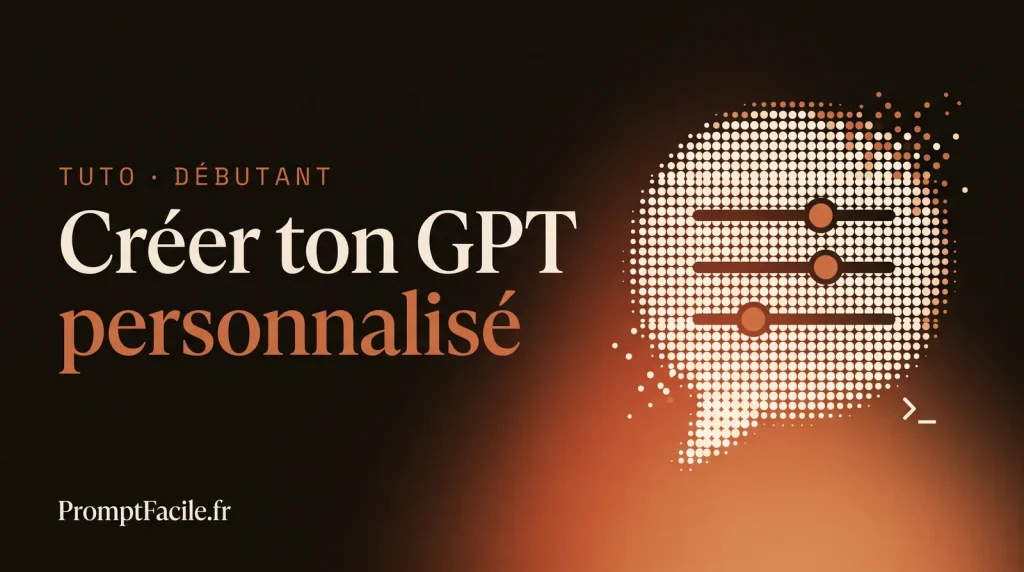 Comment créer un GPT personnalisé sur ChatGPT [Tuto complet]